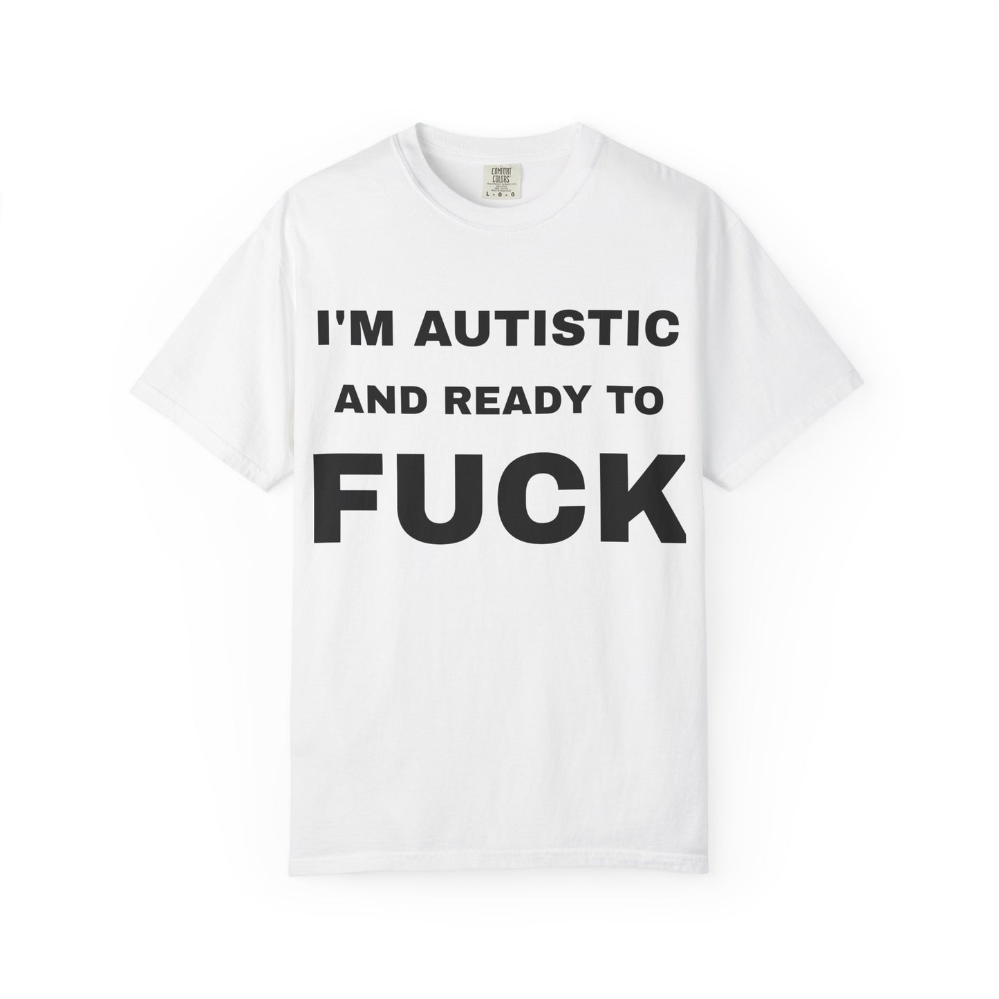 I'm Autistic And Ready To Fuck T-Shirt