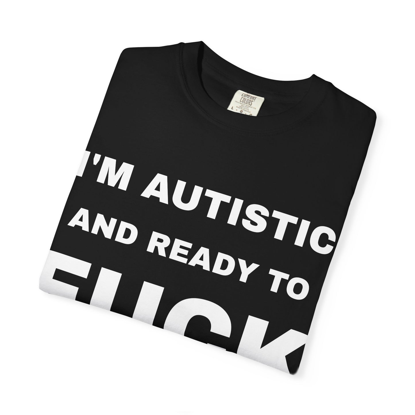I'm Autistic And Ready To Fuck T-Shirt