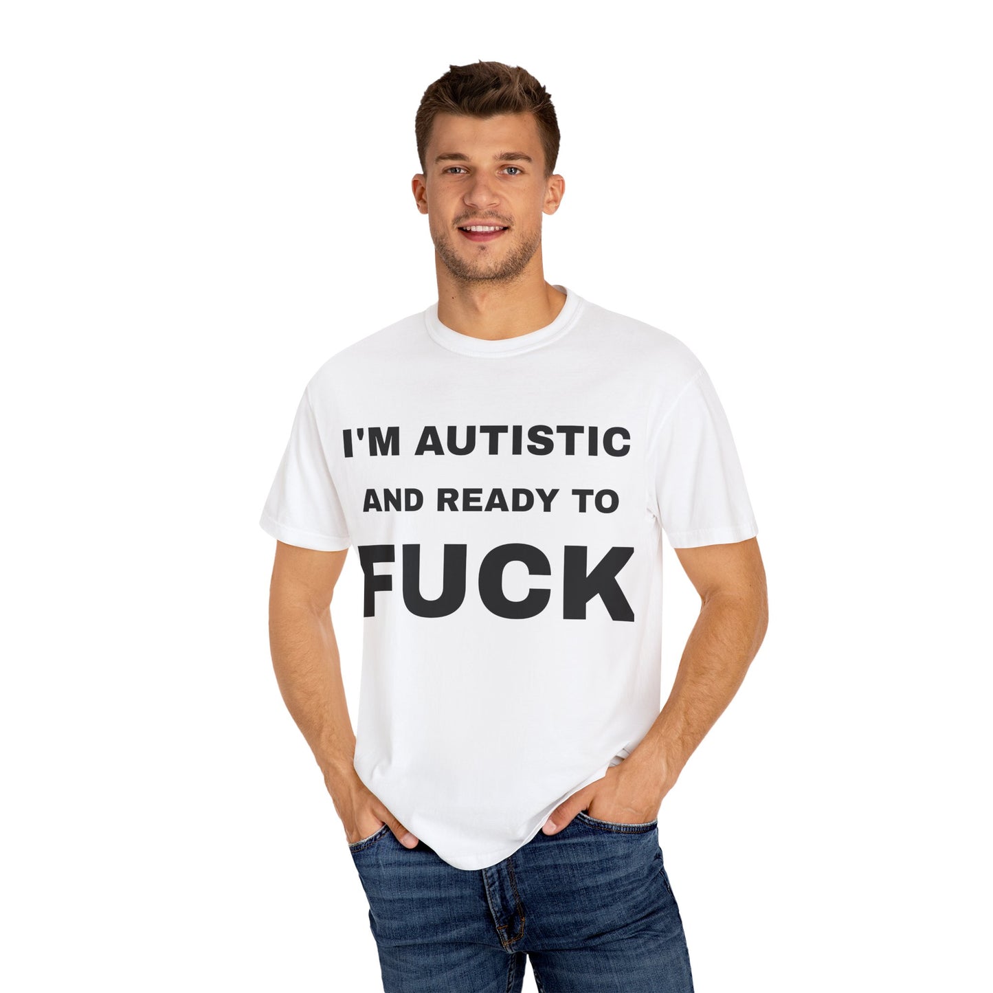 I'm Autistic And Ready To Fuck T-Shirt