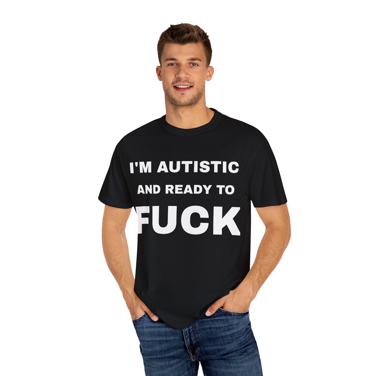 I'm Autistic And Ready To Fuck T-Shirt