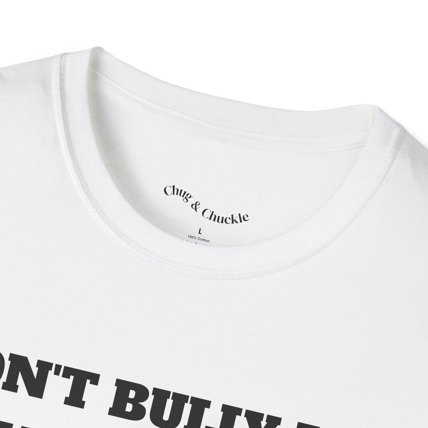 Don't Bully me I'll Cum T-Shirt