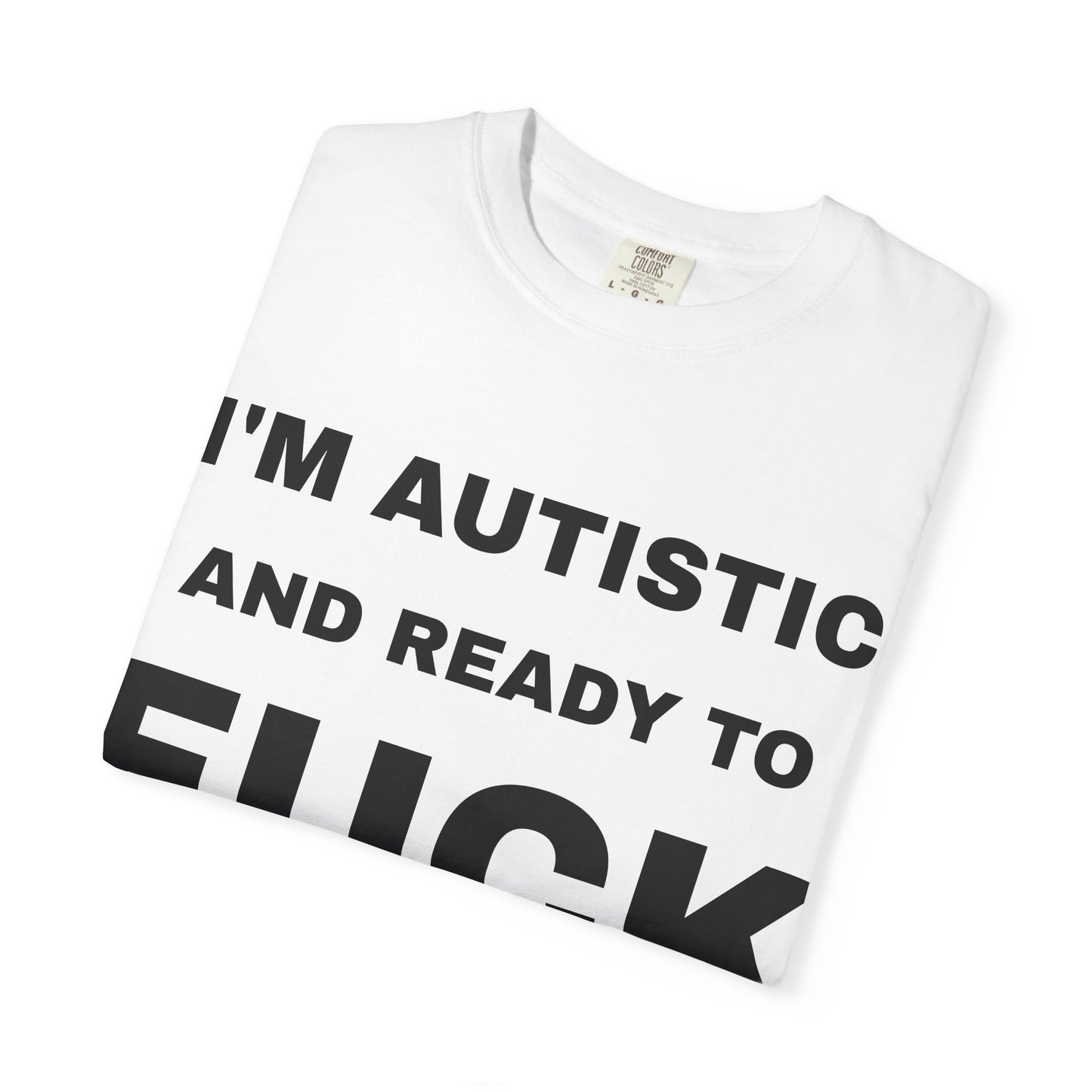 I'm Autistic And Ready To Fuck T-Shirt
